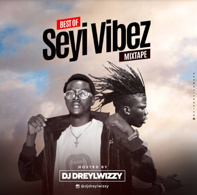 DJ Dreylwizzy Best Of Seyi Vibez Mix Mp3 Download Wadupnaija